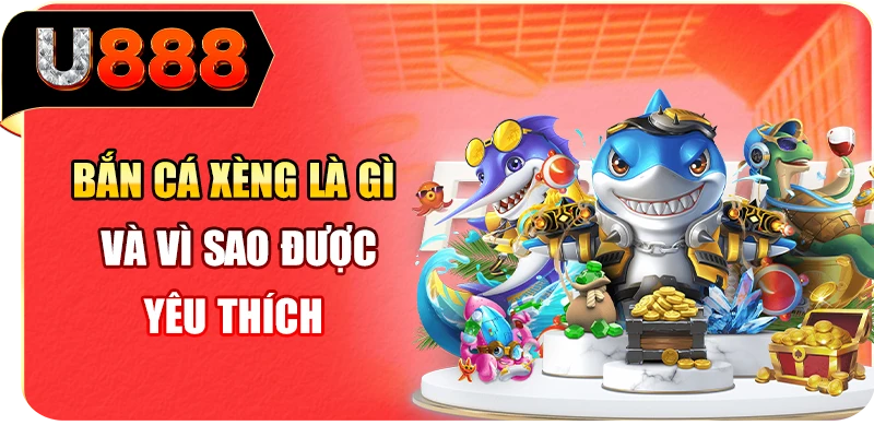 Bắn cá Xèng là gì và vì sao được yêu thích