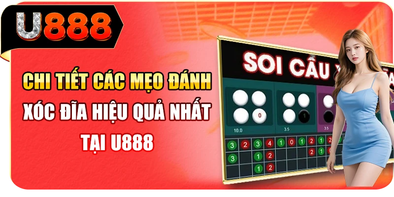 Chi tiết các mẹo đánh Xóc Đĩa hiệu quả nhất tại U888