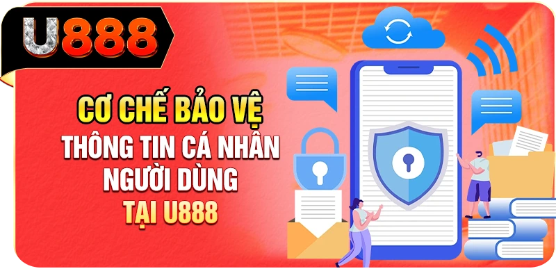 Cơ chế bảo vệ thông tin cá nhân người dùng tại U888