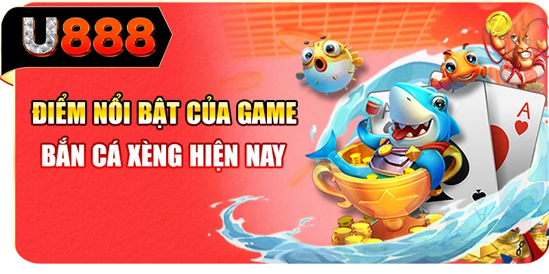 Điểm nổi bật của game bắn cá Xèng hiện nay