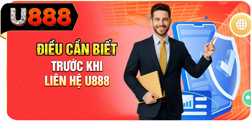 Điều cần biết trước khi liên hệ U888
