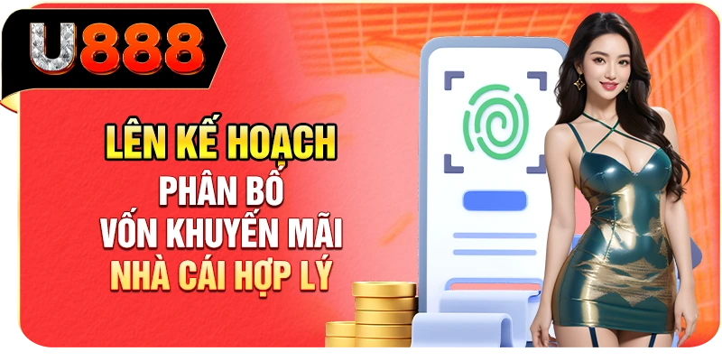 Lên kế hoạch phân bố vốn khuyến mãi nhà cái hợp lý