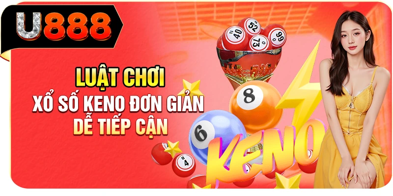 Luật chơi xổ số Keno đơn giản, dễ tiếp cận