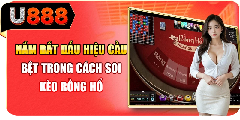 Nắm bắt dấu hiệu cầu bệt trong cách soi kèo Rồng Hổ