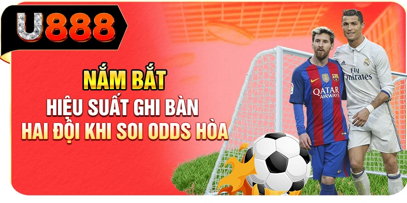 Nắm bắt hiệu suất ghi bàn hai đội khi soi odds hòa