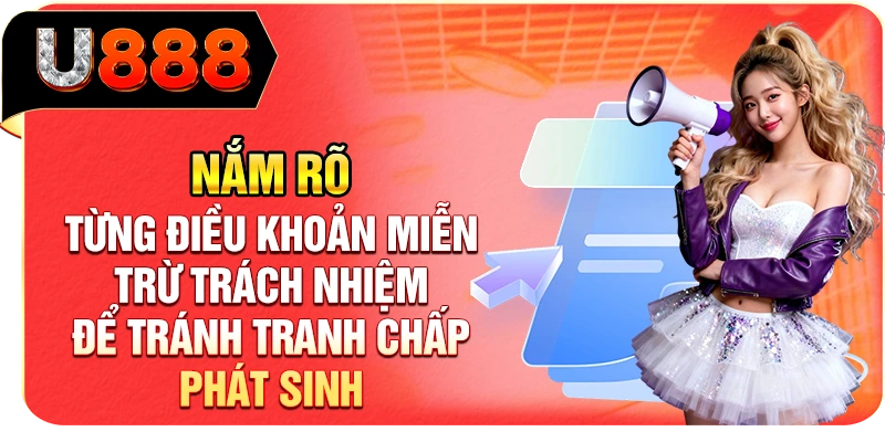 Nắm rõ từng điều khoản miễn trừ trách nhiệm để tránh tranh chấp phát sinh