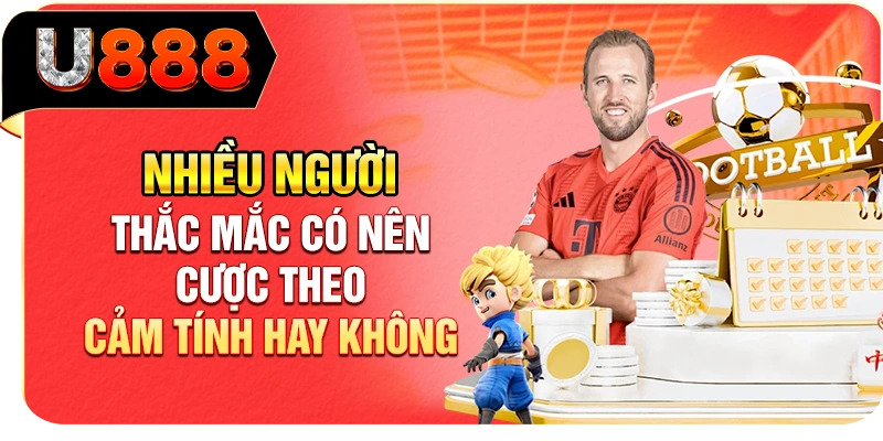 Nhiều người thắc mắc có nên cược theo cảm tính hay không
