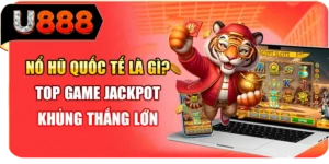 Nổ Hũ Quốc Tế Là Gì? Top Game Jackpot Khủng Thắng Lớn