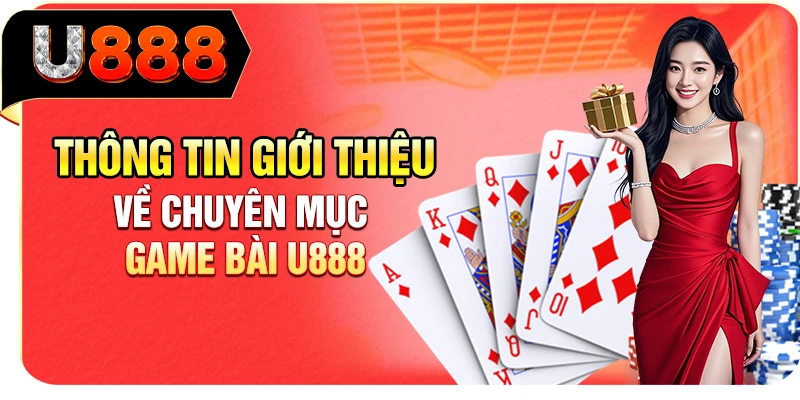 Thông tin giới thiệu về chuyên mục game bài U888