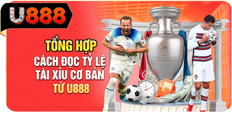 Tổng hợp cách đọc tỷ lệ Tài Xỉu cơ bản từ U888